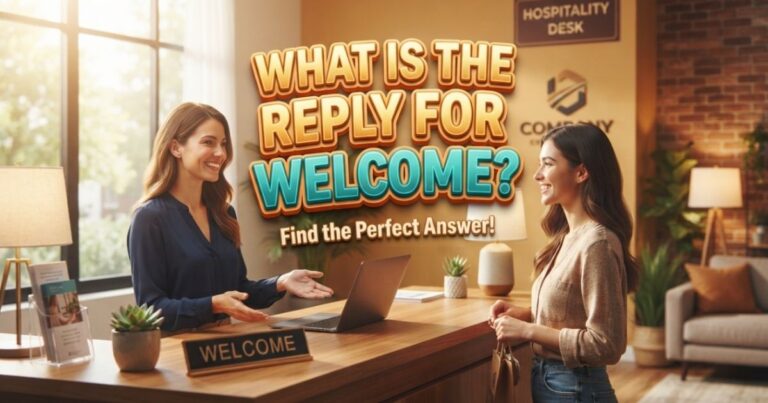 what is the reply for welcome